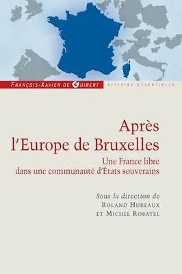 Après l'Europe de Bruxelles, Une France libre dans une communauté d'Etats souverains