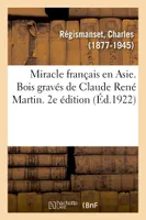 Miracle français en Asie. Bois gravés de Claude René Martin. 2e édition