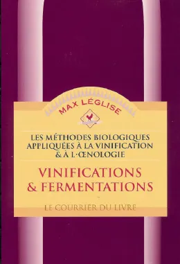 Les méthodes biologiques appliquées à la vinification et à l'oenologie, Tome 1, Vinifications et Fermentations