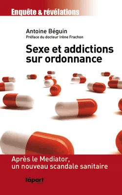 Sexe et addictions sur ordonnance, après le Mediator, un nouveau scandale sanitaire