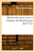 Recherches pour servir à l'histoire du droit françois