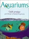 Aquariums, guide pratique pour l'entretien et l'élevage des poissons