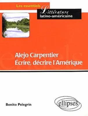 Alejo Carpentier - Ecrire, décrire l'Amérique, partage des eaux et des cultures