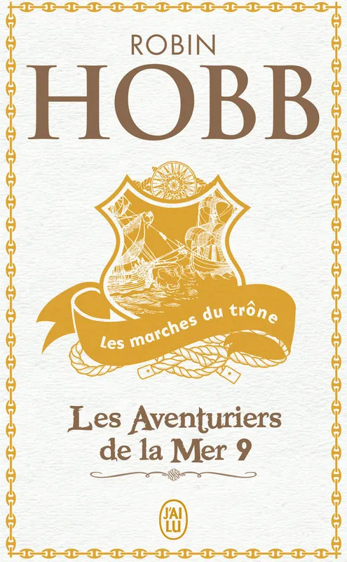 Livres Littératures de l'imaginaire Science-Fiction Les marches du trône - Les Aventuriers de la Mer 9 Robin Hobb