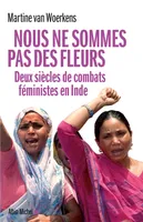 Nous ne sommes pas des fleurs, Deux siècles de combats féministes en Inde