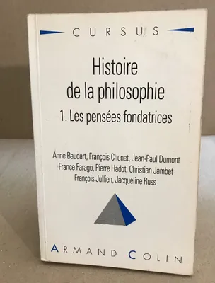 Histoire de la philosophie., 1, Les pensées fondatrices, Histoire de la philosophie Tome 1: Les pensées fondatrices