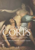 2, De la Révolution à la Grande guerre, Histoire du corps , tome 2, De la Révolution à la Grande Guerre