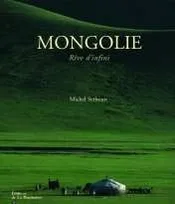 La Mongolie, rêve d'infini, rêve d'infini
