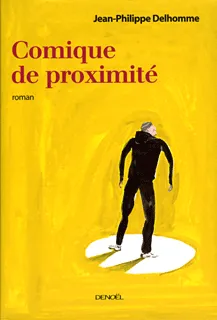 Comique de proximité, roman Jean-Philippe Delhomme