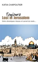 Toujours Lost in Jérusalem - Entre chroniques rieuses et carnet de route...