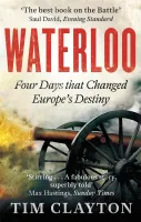 Waterloo Four Days that Changed Europe's Destiny /anglais