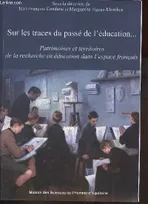 Sur les traces du passé de l'éducation, Patrimoines et territoires de la recherche en éducation dans l'espace français
