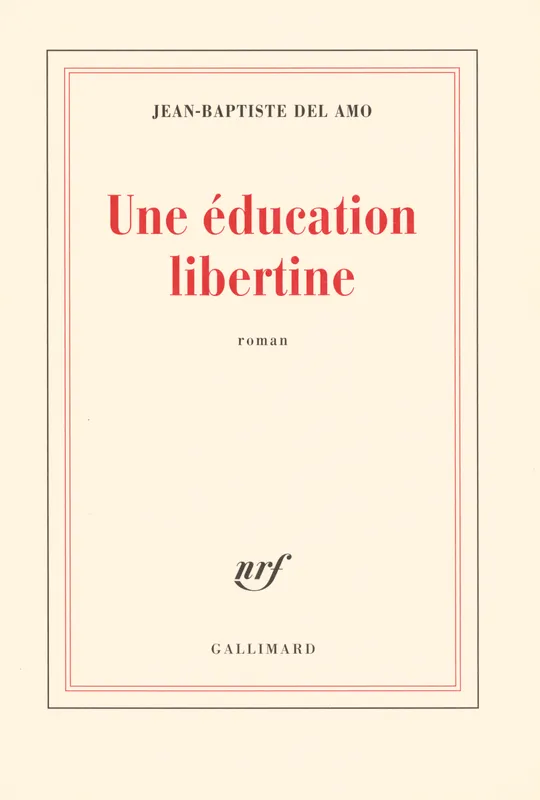 Livres Littérature et Essais littéraires Romans contemporains Francophones Une éducation libertine Jean-Baptiste Del Amo