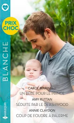 Un bébé pour le prince - Séduite par le Dr Ashwood - Coup de foudre à Palerme, Prix choc Blanche