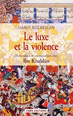 Le Luxe et la violence. Domination et contestation chez Ibn Khaldûn, Domination et contestation chez Ibn Khaldûn