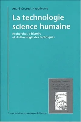 La technologie, science humaine, Recherches d'histoire et d'ethnologie des techniques