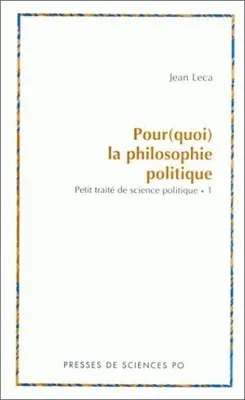 Petit traité de science politique., 1, Pour(quoi) la philosophie politique?, Petit traité de science politique