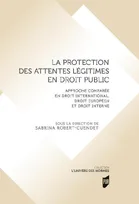 La protection des attentes légitimes en droit public, Approche comparée en droit international, droit européen et droit interne