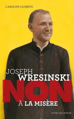 Joseph Wresinski : non à la misère