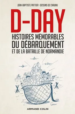 D-Day, Histoires mémorables du Débarquement et de la bataille de Normandie