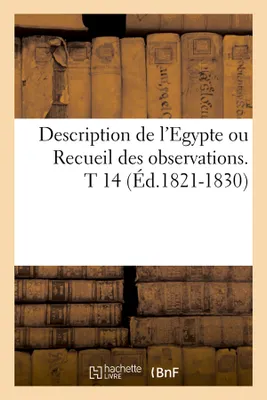 Description de l'Egypte ou Recueil des observations. T 14 (Éd.1821-1830)