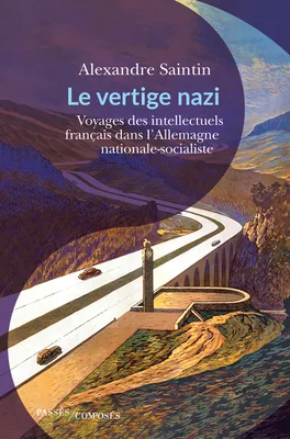 Le vertige nazi, Voyages des intellectuels français dans l'allemagne nationale-socialiste