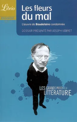 Les grands procès de la littérature, Les fleurs du mal / l'oeuvre de Baudelaire condamnée, l'oeuvre de Baudelaire condamnée