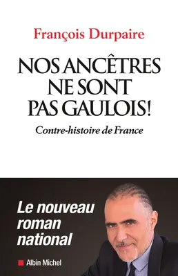 Nos ancêtres ne sont pas gaulois !, Contre-histoire de France