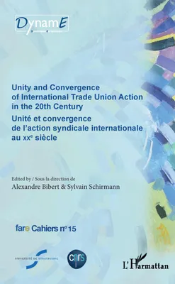 Unity and Convergence of International Trade Union Action in the 20th Century, Unité et convergence de l'action syndicale internationale au XXe siècle