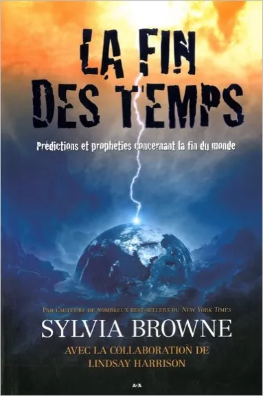 La fin des temps - Prédictions et prophéties..., prédictions et prophéties concernant la fin du monde Sylvia Browne