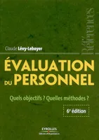 Evaluation du personnel: Quels objectifs ? Quelles méthodes ? Lévy-Leboyer, Claude, quels objectifs ? quelles méthodes ?