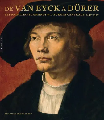 De Van Eyck à Dürer - Les primitifs flamands et l'Europe centrale 1430/1530, Les primitifs flamands et l'Europe centrale (1430-1530)