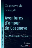 Aventures d'amour de Casanova (grands caractères), A travers l'Europe - Les Maîtres de l'Amour