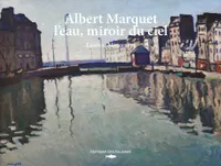 Albert Marquet, l'eau, miroir du ciel