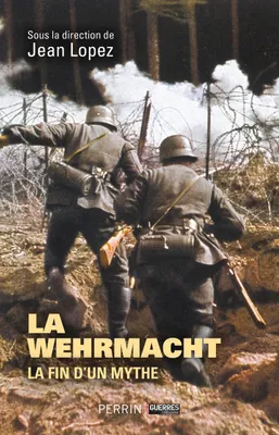 Wehrmacht - La fin d'un mythe