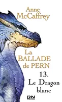 La Ballade de Pern - tome 13, Le Dragon blanc