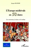 L'Europe médiévale en 50 dates, Les couronnes, la tiare et le turban