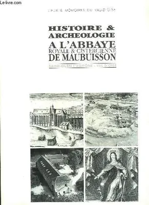 Histoire et archéologie à l'abbaye royale et cirstercienne de Maubuisson, Saint-Ouen-l'Aumône, Val-d'Oise
