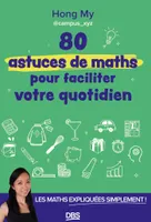 80 astuces de maths pour faciliter votre quotidien, Les maths expliquées simplement