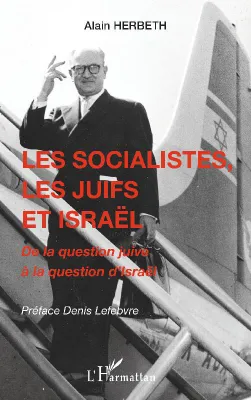 Les socialistes, les juifs & Israël, De la question juive à la question d'israël