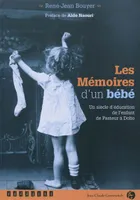 Les mémoires d'un bébé / un siècle d'éducation de l'enfant de Pasteur à Dolto, un siècle d'éducation de l'enfant de Pasteur à Dolto