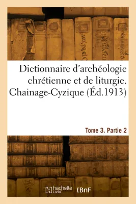 Dictionnaire d'archéologie chrétienne et de liturgie. Tome 3. Partie 2