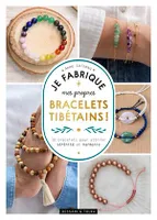 Je fabrique mes propres bracelets tibétains !, 10 bracelets pour attirer sérénité et harmonie