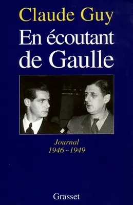 En écoutant De Gaulle, journal 1946-1949