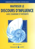 maitriser le discours d'influence avec charisme et intégrité 2e edition, les secrets des meilleurs vendeurs