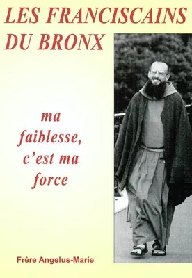 Les Franciscains du Bronx, Ma faiblesse, c'est ma force