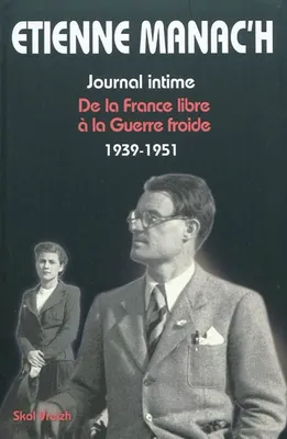 Journal intime / Étienne Manac'h, 2, De la France libre à la Guerre froide, 1939-1951, Journal intime, De la France libre à la Guerre froide, 1939-1951
