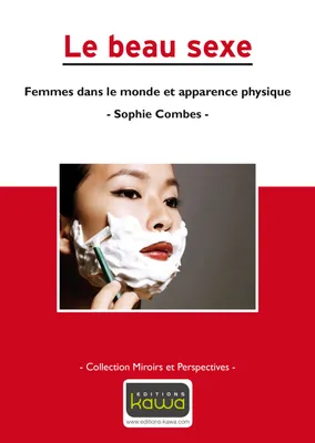 Le beau sexe - Femmes dans le monde et apparence physique - Cllection Miroirs et Perspectives, femmes dans le monde et apparence physique