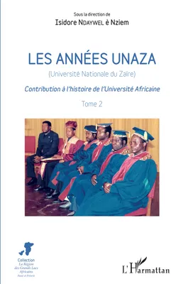 Les années unaza (Université nationale du Zaïre) (Tome 2), Contribution à l'histoire de l'Université Africaine