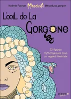 L'oeil de la Gorgone, 22 figures mythologiques sous un regard féministe